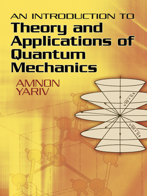 Title details for An Introduction to Theory and Applications of Quantum Mechanics by Amnon Yariv - Available